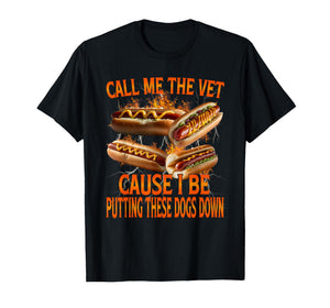 Call Me The Vet Cause I Be Hot Dog Funny Meme Unhinged T-Shirt