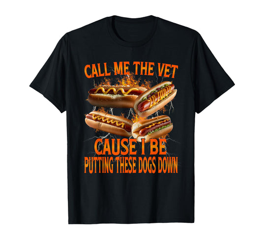 Call Me The Vet Cause I Be Hot Dog Funny Meme Unhinged T-Shirt