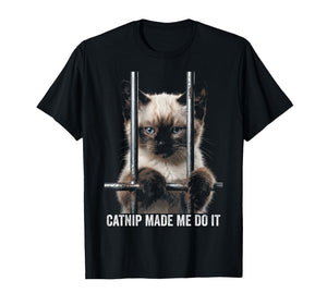 Catnip Made Me Do It Cat Prison Bars Cat Jail Siamese Cat T-Shirt