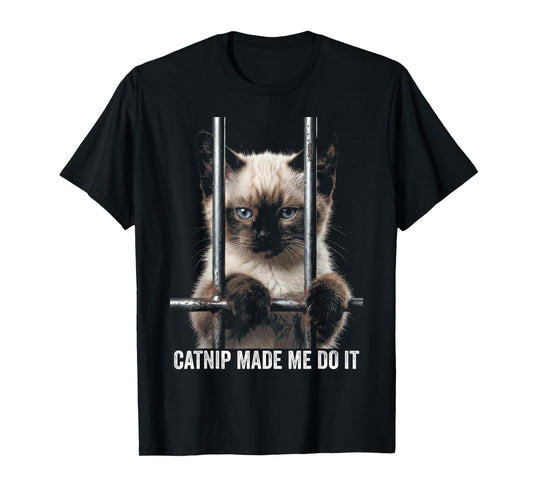 Catnip Made Me Do It Cat Prison Bars Cat Jail Siamese Cat T-Shirt