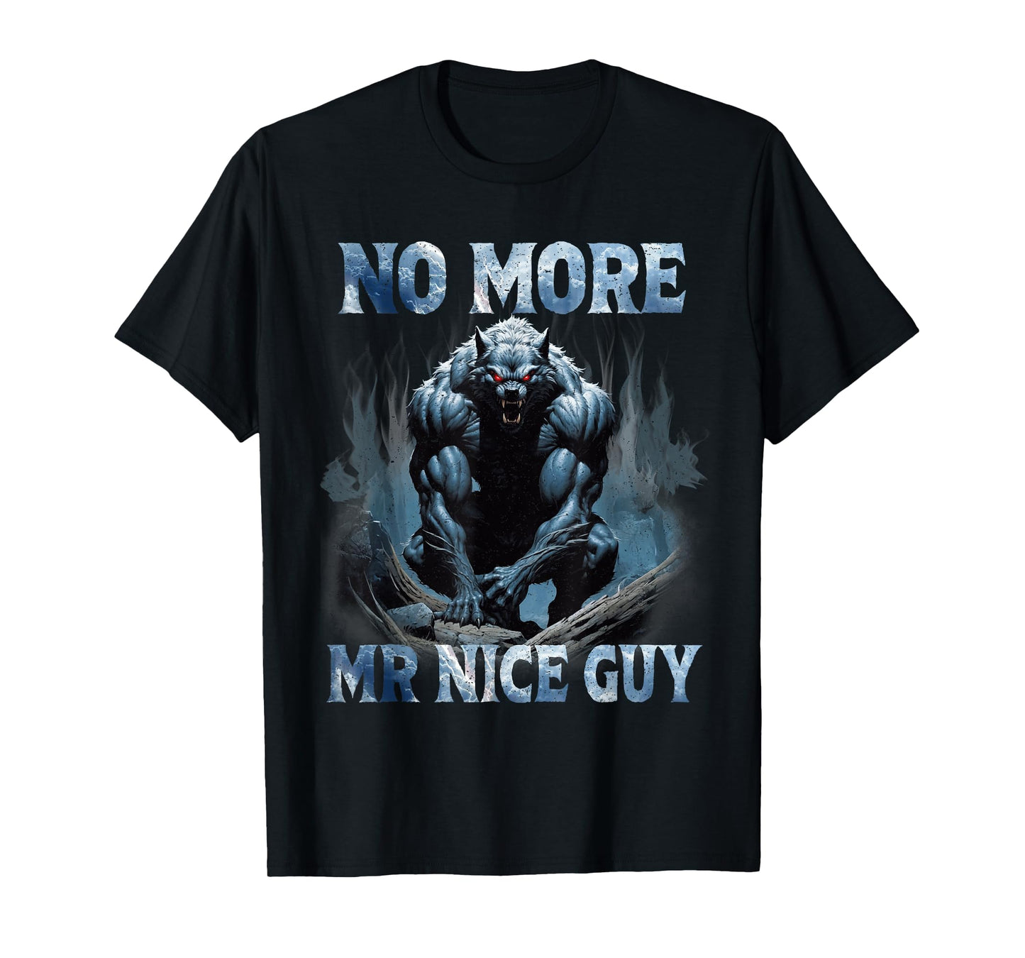 No More Mr Nice Guy Funny Alpha Wolves Meme Alpha Male Wolf T-Shirt