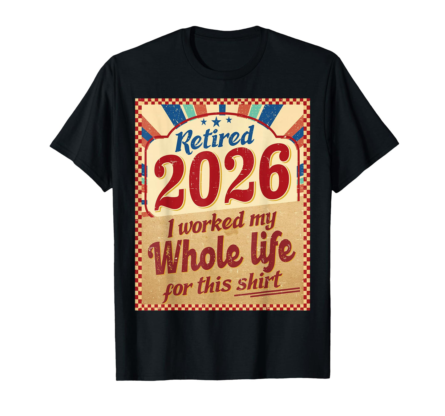 Vintage Retired 2026 Retirement Worked Whole Life Women Men T-Shirt