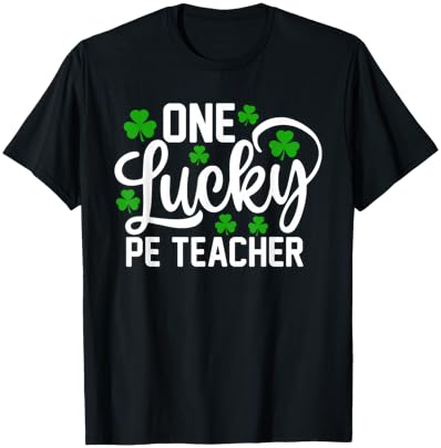 One Lucky PE Teacher Funny St Patrick's Day Shamrocks T-Shirt - T-Shirt | Black