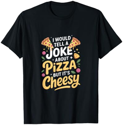 I Would Tell A Joke About Pizza But Its Cheesy T-Shirt - T-Shirt | Black