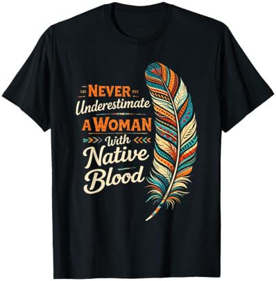 Indigenous Never Underestimate A Woman with Native Blood T-Shirt - T-Shirt | Black