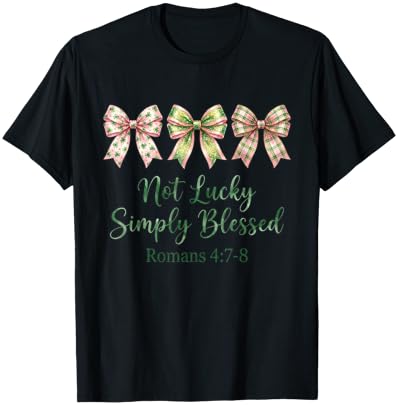 Not Lucky Blessed Romans 4:7-8 Bows Simply St Patricks Day T-Shirt - T-Shirt | Black