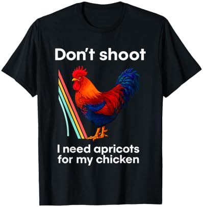 Don't Shoot I Need Apricots for My Chicken T-Shirt - T-Shirt | Black