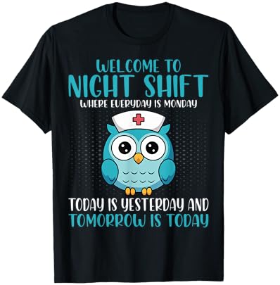 Welcome to Night Shift Where Everyday T-Shirt - T-Shirt | Black