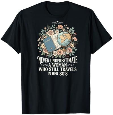 Never Underestimate A Woman Who Still Travels in Her 80's T-Shirt - T-Shirt | Black