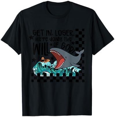Get in Loser We're Doing The Will of God Man Whale Christian T-Shirt - T-Shirt | Black