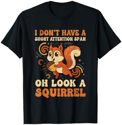 I Don't Have A Short Attention Span Oh Look A Squirrel ADHD T-Shirt - T-Shirt | Black