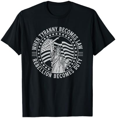 When Tyranny Becomes Law Rebellion Becomes Duty Liberty Art T-Shirt - T-Shirt | Black